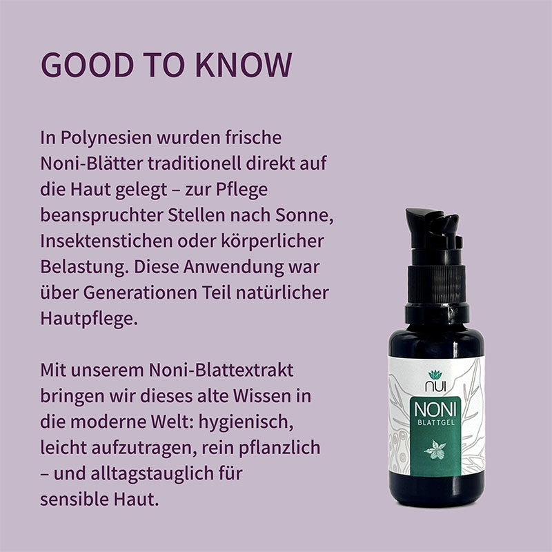 Lila Hintergrund mit Überschrift: ‘GOOD TO KNOW’. Textblock: ‘Das NUI NONI Blattgel vereint fermentierte Noni mit Aloe Vera & Hyaluron. Beruhigt, spendet Feuchtigkeit & pflegt die Haut – ganz ohne künstliche Zusatzstoffe.’ Rechts eine Flasche NUI NONI Blattgel.